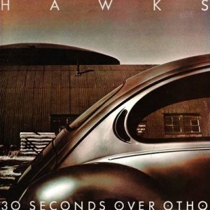 Hawks - 30 Seconds Over Otho