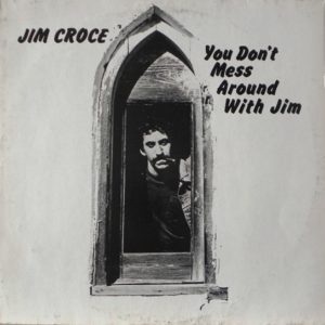 jim croce - you don't mess around with Jim